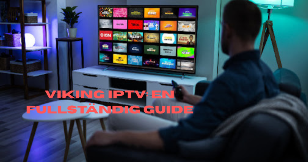 Viking IPTV: En Fullständig Guide till Din Nya Streamingupplevelse