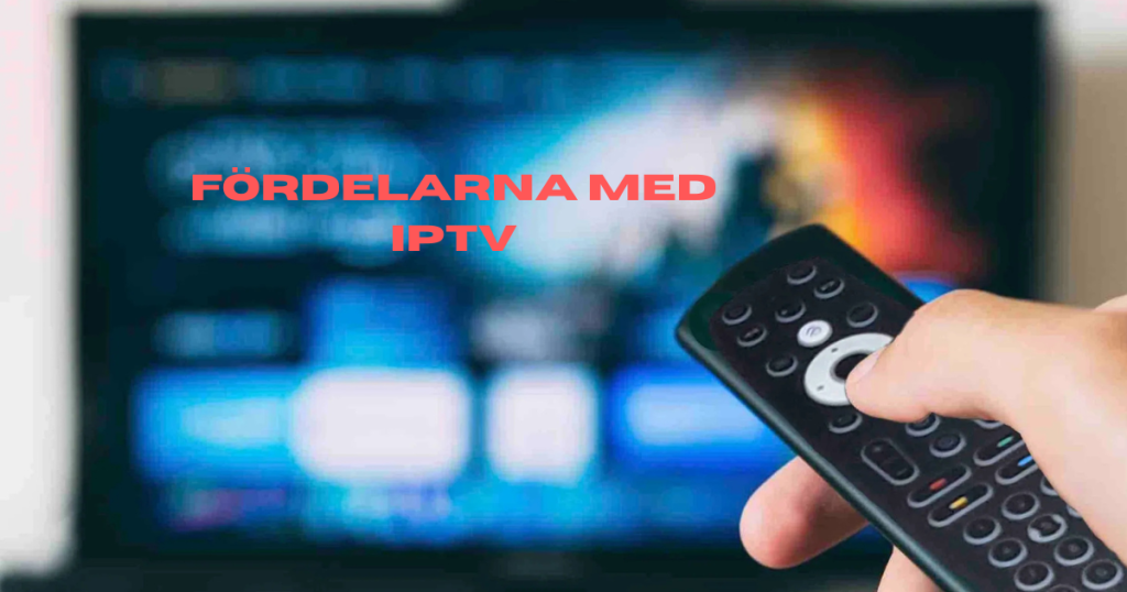 Fördelarna med IPTV